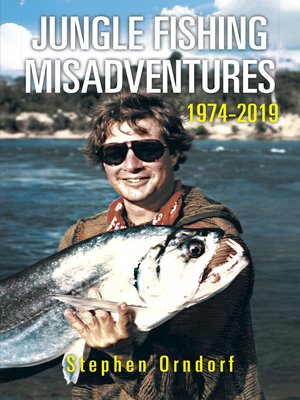 cover image of Jungle Fishing Misadventures 1974-2019